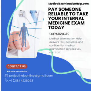 Pay Someone Reliable to Take Your Internal Medicine Exam Today
